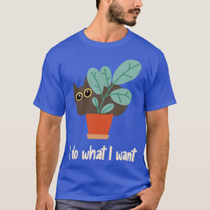 Cat In Flower Pot I Do What I Want BohoStyle  T-Shirt