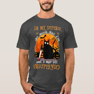 Cat In My Defence I Was Left Unsupervised T-Shirt