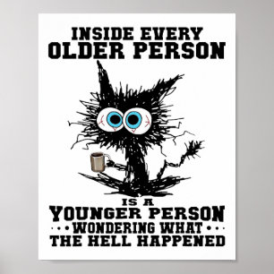 Cat Inside Every Older Person Is A Younger Person Poster