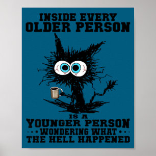 Cat Inside Every Older Person Is A Younger Person Poster