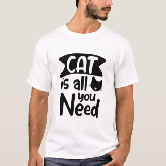 Cat Is All You Need Funny Cat T-Shirt