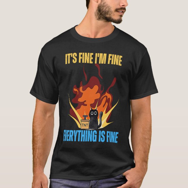 Cat It's Fine I'm Fine Everything Is Fine Funny T-Shirt (Front)