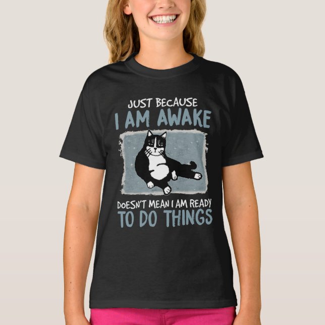 Cat Just Because I Am Awake Doesn't Mean Lazy Cat T-Shirt (Front)