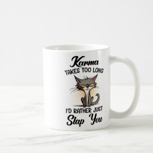 Cat Karma Takes Too Long I'd Rather Just Slap You Coffee Mug