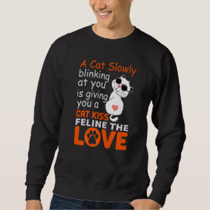 Cat Kisses And Feline Love  Funny Cat Sweatshirt