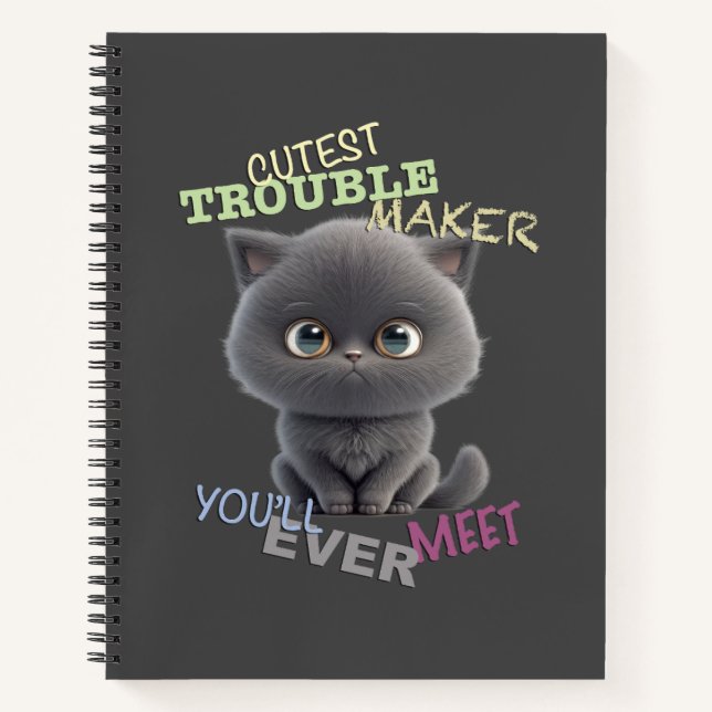 Cat Kitten Cuttest Trouble Maker Cute Adorable Fun Notebook (Front)