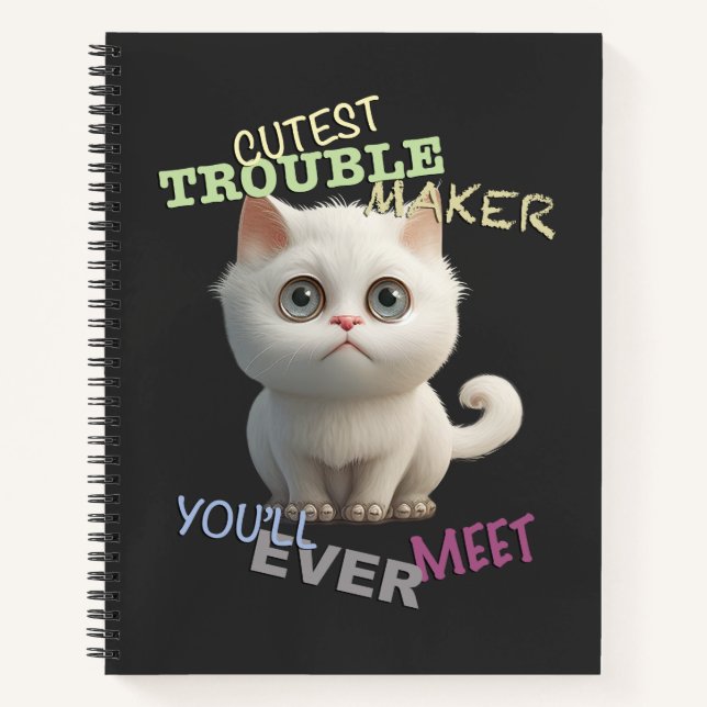 Cat Kitten Cuttest Trouble Maker Cute Adorable Fun Notebook (Front)