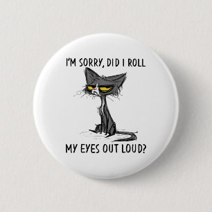 Cat Kitten Did I Roll My Eyes Out Loud Funny Sarca 6 Cm Round Badge