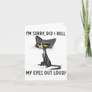 Cat Kitten Did I Roll My Eyes Out Loud Funny Sarca Card