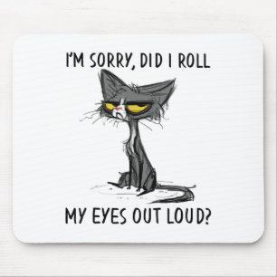 Cat Kitten Did I Roll My Eyes Out Loud Funny Sarca Mouse Pad