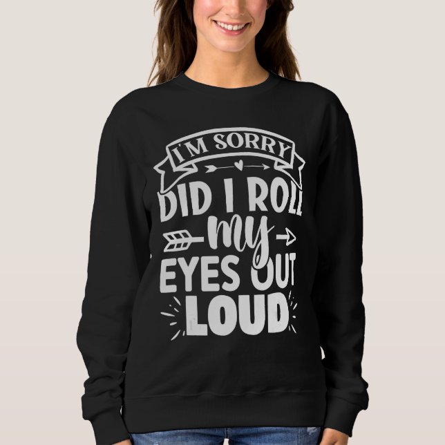 Cat Kitten Did I Roll My Eyes Out Loud groovy Sarc Sweatshirt (Front)