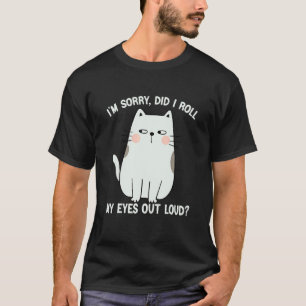 Cat Kitten Did I Roll My Eyes Out Loud Groovy Sarc T-Shirt