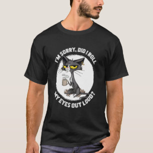 Cat Kitten Did I Roll My Eyes Out Loud Sarcastic T-Shirt