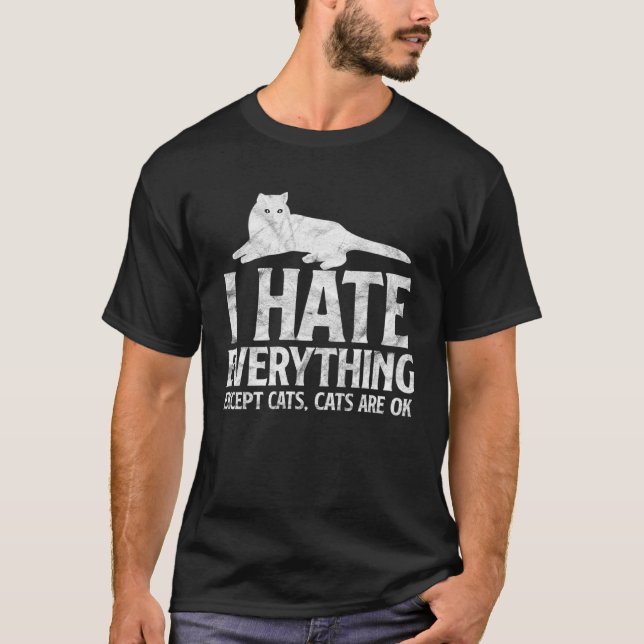 Cat Kitten I Hate Everything Except Cats Sarcastic T-Shirt (Front)