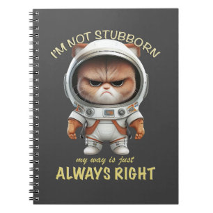 Cat Kitten I'm Not Stubborn My Way Is Always Right Notebook