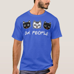 Cat Kitten Kitty Pet Cat Lover Ew People T-Shirt