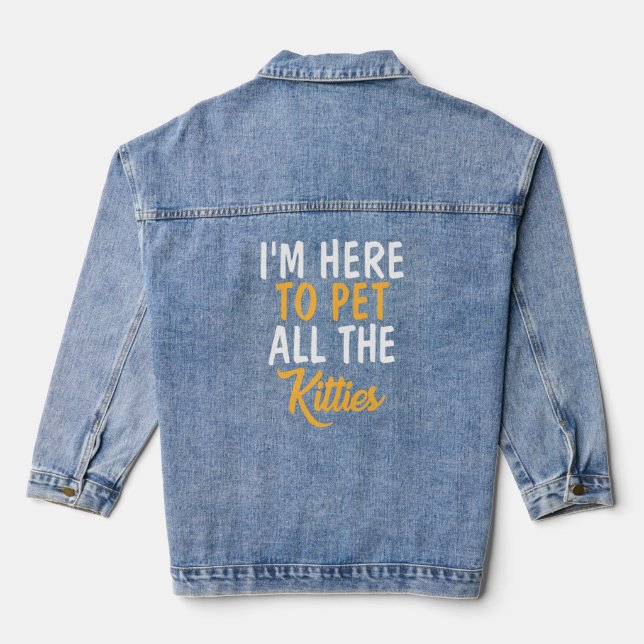 Cat Kitten Lover - I M Here To Pet All The Kitties Denim Jacket (Back)