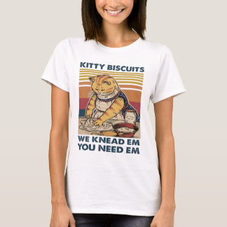 Cat Kitty biscuits we knead em you need em T-Shirt