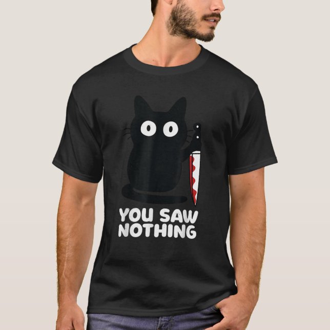 Cat Knife You Saw Nothing Men Women  T-Shirt (Front)