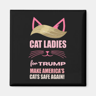 Cat Ladies For Trump Make America's Cats Safe Agai Magnet