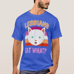 Cat Lesbians Eat What Funny sarcastic Lesbian prid T-Shirt