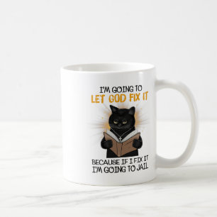 Cat Let God Fix It Because If I Fix It I'm Going T Coffee Mug