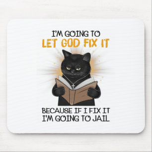 Cat Let God Fix It Because If I Fix It I'm Going T Mouse Pad