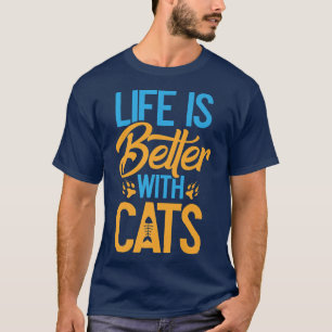 Cat Life Is Better Funny Cats Lovers T-Shirt