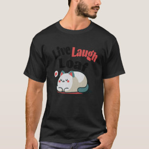 Cat Live Laugh Loaf Overweight Funny Quote Big Kit T-Shirt