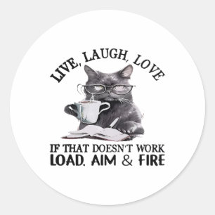 Cat Live Laugh Love If That Doesn't Work Load Aim Classic Round Sticker