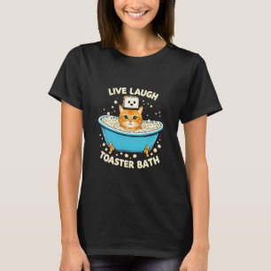 Cat Live Laugh Toaster Bath T-Shirt