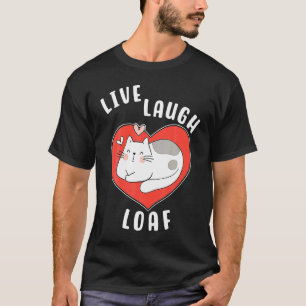 Cat Loafing For Cat Mum Live Laugh Loaf Heart Slee T-Shirt
