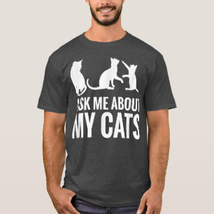 Cat Lover Ask Me About My Cats Funny Cat T-Shirt