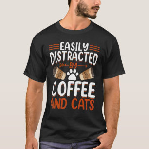 Cat Lover Coffee Drinker - Easily Distracted by Co T-Shirt