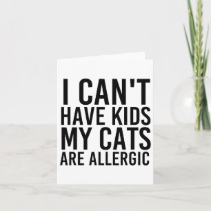 Cat Lover Gifts I Can't Have Kids My Cats Are Alle Card
