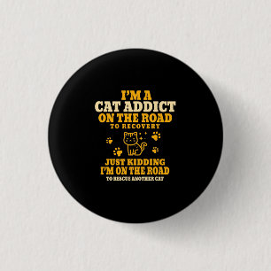 Cat Lover I Am A Cat Addict On The Road 3 Cm Round Badge