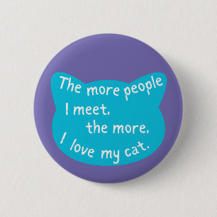 Cat lover, more cats I love pet owner  6 Cm Round Badge