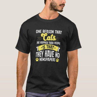 Cat Lover Owner One reason that cats are happier t T-Shirt
