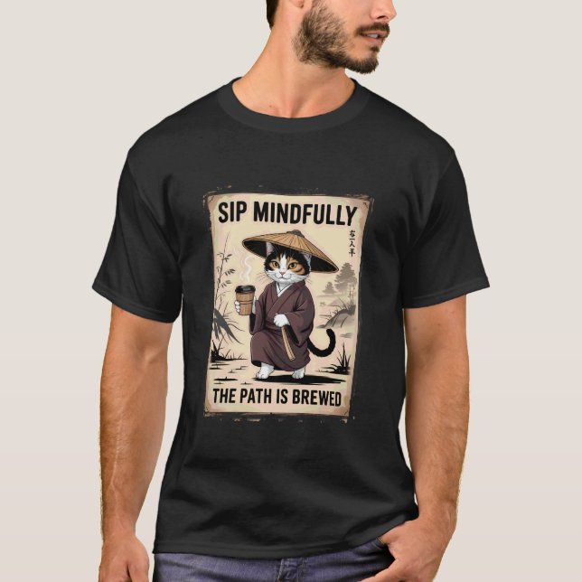 Cat Lover Sip Mindfully The Path is Brewed T-Shirt (Front)