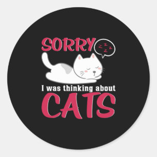 Cat Lover Sorry I Was Thinking About Cats Classic Round Sticker