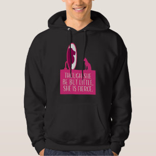 Cat Lover  Though She Be But Little She is Fierce Hoodie