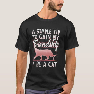 Cat Lovers A Simple Tip to Gain My Friendship Funn T-Shirt