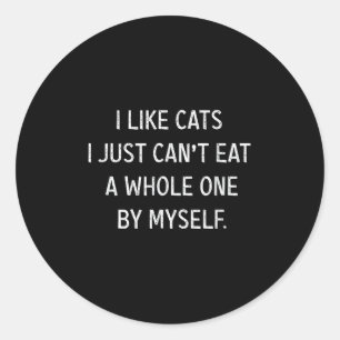 Cat Lovers Funny I Like Cats I Just Can't Eat A Wh Classic Round Sticker