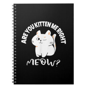 Cat Lovers Gifts   Are You Kitten Me Right Meow Notebook