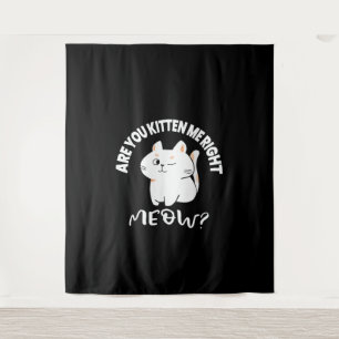 Cat Lovers Gifts Are You Kitten Me Right Meow Tapestry