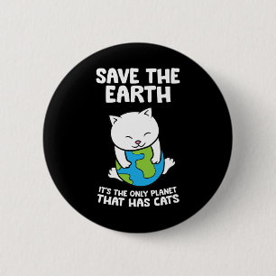 Cat Lovers Save Earth It's The Only Planet That Ha 6 Cm Round Badge