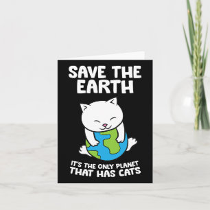 Cat Lovers Save Earth It's The Only Planet That Ha Card