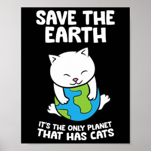 Cat Lovers Save Earth It's The Only Planet That Ha Poster