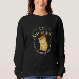 Cat Makes Me Happy Humans Make My Head Hurt Cool Sweatshirt