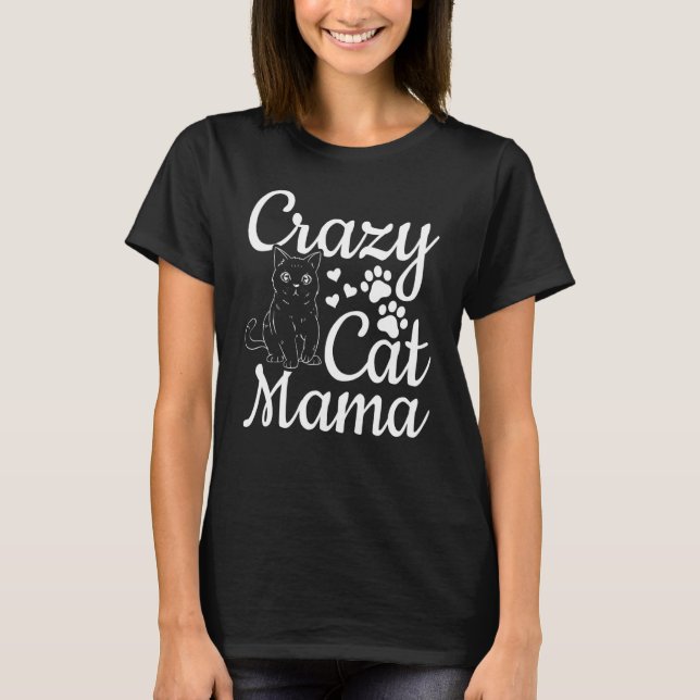 Cat Mama Cat  Cute Cat Mom  Crazy Cat Mom T-Shirt (Front)